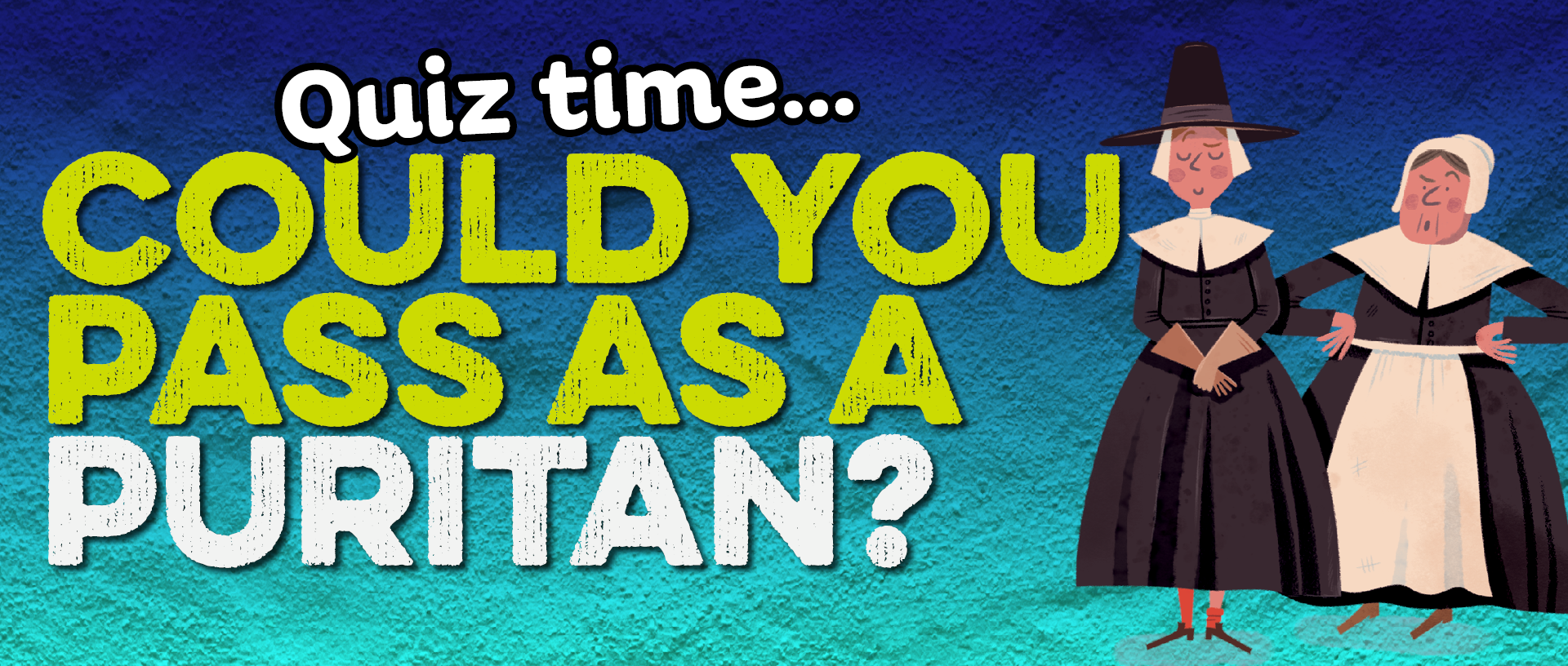 Text: Could you pass as a puritan? Image: two cartoon women dressed in black dresses with white collars